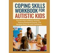 Coping Skills Workbook for Autistic Kids: Fun Activities to Reduce Anxiety, Improve Emotional Control, and Navigate Daily Life with Confidence