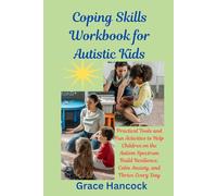 Coping Skills Workbook for Autistic Kids: Practical Tools and Fun Activities to Help Children on the Autism Spectrum Build Resilience, Calm Anxiety, and Thrive Every Day
