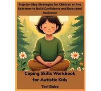 Coping Skills Workbook for Autistic Kids: Step-by-Step Strategies for Children on the Spectrum to Build Confidence and Emotional Resilience