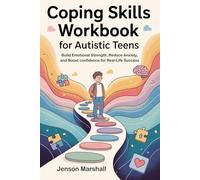 Coping Skills Workbook for Autistic Teens: Build Emotional Strength, Reduce Anxiety, and Boost Confidence for Real-Life Success
