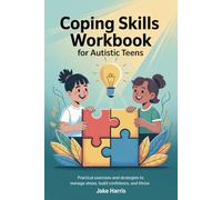 Coping Skills Workbook for Autistic Teens: Practical exercises and strategies to manage stress, build confidence, and thrive