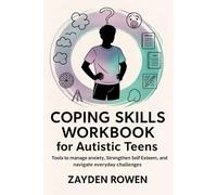 Coping Skills Workbook for Autistic Teens: Tools to Manage Anxiety, Strengthen Self Esteem, and Navigate Everyday Challenges