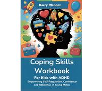 Coping Skills Workbook for Kids with ADHD: Empowering Self-regulation, confidence and resilience in young minds