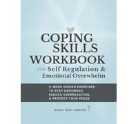Coping Skills Workbook for Self Regulation & Emotional Overwhelm: 5-Week Guided Exercises to Stay Grounded, Reduce Overreaction, & Protect Your Peace