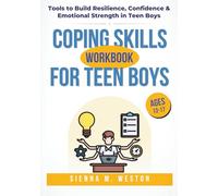 Coping Skills Workbook for Teen Boys: Tools to Build Resilience, Confidence & Emotional Strength in Teen Boys (Ages 13-17)