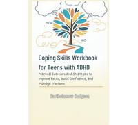 Coping Skills Workbook for Teens with ADHD: Practical Exercises and Strategies to Improve Focus, Build Confidence, and Manage Emotions