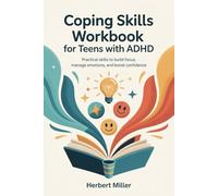 Coping Skills Workbook for Teens with ADHD: Practical skills to build focus, manage emotions, and boost confidence