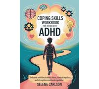 Coping Skills Workbook for Teens with ADHD: Tools and activities to boost focus, control impulses, and strengthen emotional regulation