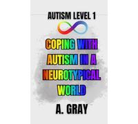Coping With Autism in a Neurotypical World: How to Understand Yourself, Manage Burnout, and Thrive as an Autistic Adult: 1 (The Hidden Autism Series: Autism Level 1)
