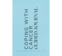 Coping with Cancer Guided Journal: Prompts for Learning to Navigate and Cope with Having Cancer, Healing and Mental Health Blue