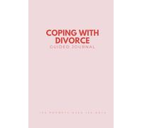 Coping with Divorce Guided Journal: 120 Prompts to Help You Heal, Let Go, and Rebuild After Divorce, Thoughtful Gift for Someone Going Through a Separation