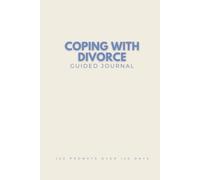 Coping with Divorce Guided Journal: 120 Prompts to Help You Heal, Let Go, and Rebuild After Divorce, Thoughtful Gift for Someone Going Through a Separation