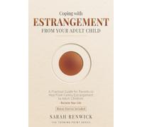 Coping with Estrangement from Your Adult Child: A Practical Guide for Parents to Heal from Family Estrangement by Adult Children (The Turning Point Series)