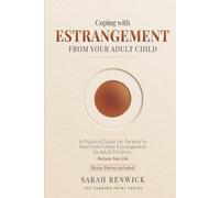 Coping with Estrangement from Your Adult Child: A Practical Guide for Parents to Heal from Family Estrangement by Adult Children (The Turning Point Series)