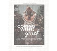 Coping With Grief as a Motherless Daughter: Tools, Truths, & Tenderness For the Journey Through Loss