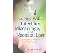 Coping with Infertility, Miscarriage, and Neonatal Loss: Finding Perspective and Creating Meaning (APA LifeTools Series)