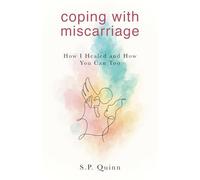 Coping with Miscarriage: How I Healed and How You Can Too