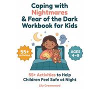 Coping with Nightmares & Fear of the Dark Workbook for Kids: 55+ Activities to Help Children Feel Safe at Night (Ages 4-9)