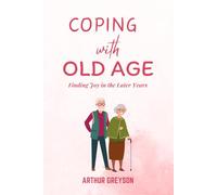 Coping with Old Age: Finding Joy in the Later Years