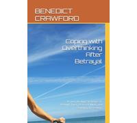 Coping with Overthinking After Betrayal: Proven Healing Strategies to Rebuild Trust, Peace of Mind, and Emotional Freedom