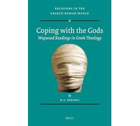 Coping With the Gods: Wayward Readings in Greek Theology: 173 (Religions in the Graeco-Roman World)