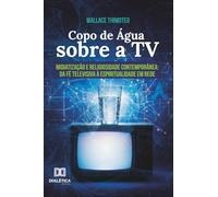 Copo de água sobre a TV: midiatização e religiosidade contemporânea - da fé televisiva à espiritualidade em rede