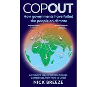COPOUT: How governments have failed the people on climate - An insider's view of Climate Change Conferences, from Paris to Dubai