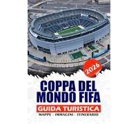 COPPA DEL MONDO FIFA 2026 GUIDA TURISTICA: La guida completa per fan, famiglie e viaggiatori singoli: dove alloggiare, cosa mangiare e attrazioni da ... negli Stati Uniti, in Messico e in Canada