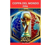 COPPA DEL MONDO FIFA GUIDA DI VIAGGIO 2026: La guida di viaggio definitiva per vivere il calcio, la cultura e tre nazioni in un unico viaggio indimenticabile.