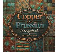 Copper and Prussian Scrapbook Paper: Rustic Copper Textures and Deep Prussian Blue Backgrounds, Vintage Industrial Style Decorative Paper for Scrapbooking, Journaling and DIY Crafts (8.5 x 8.5 Inch)