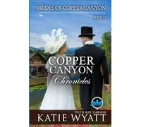 Copper Canyon Chronicles: A Sweet Christian Historical Western Religious Romance (Brides of Copper Canyon)