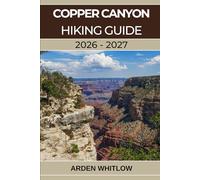 COPPER CANYON HIKING GUIDE 2026 - 2027: A Complete Trail Guide to Mexico’s Deepest Canyons, Remote Villages, and Wild Landscapes (EPIC TRAILS OF THE WORLD SERIES)