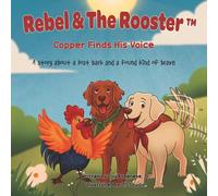 Copper Finds His Voice: A story about a lost bark and a found kind of brave: 9 (The Adventures of Rebel & The Rooster)