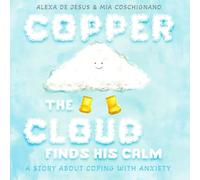 Copper The Cloud Finds His Calm: A Story about Coping with Anxiety