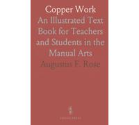 Copper Work: An Illustrated Text Book for Teachers and Students in the Manual Arts