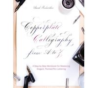 Copperplate Calligraphy from A to Z: A Step-by-Step Workbook for Mastering Elegant, Pointed-Pen Lettering (Hand-Lettering & Calligraphy Practice)