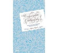 Copperplate calligraphy: From the First Steps to Mastering Pointed Pen Calligraphy