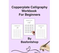 Copperplate Calligraphy Workbook For Beginners: An All in One Copperplate Calligraphy Practice Workbook Designed for Beginners Featuring Basic Strokes ... and Clean Tracing Pages for Every Age