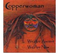 Copperwoman - We Are Ancient We Are Now