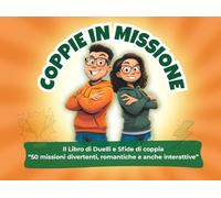 COPPIE IN MISSIONE: Il Libro di Duelli e Sfide di coppia “50 missioni divertenti, romantiche e anche interattive”