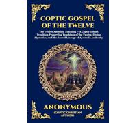 Coptic Gospel of the Twelve: The Lost Apocryphal Text of the Apostles - Uncovering the Hidden Teachings, Secret Mysteries, and Early Christian Revelations: 262 (Library of Alexandria - Esoteric)