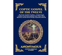 Coptic Gospel of the Twelve: The Lost Apocryphal Text of the Apostles - Uncovering the Hidden Teachings, Secret Mysteries, and Early Christian ... 262 (Library of Alexandria - Esoteric)