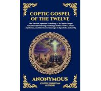 Coptic Gospel of the Twelve: The Lost Apocryphal Text of the Apostles - Uncovering the Hidden Teachings, Secret Mysteries, and Early Christian ... 262 (Library of Alexandria - Esoteric)