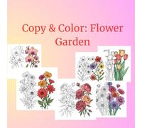 Copy & Color: Flower Garden: Beautiful Flower Coloring Book for Kids and Adults