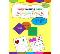 COPY COLORING BOOK (SHAPES and NUMBERS) for Boys and Girls, Preschool and Kindergarten, Age 1 - 5 Years: Introduce SHAPES , NUMBERS and COLORS to ... - COUNT , TRACE and COLOR - SHAPES, NUMBERS