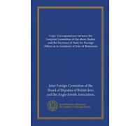 Copy: Correspondence between the Conjoint Committee of the above Bodies and the Secretary of State for Foreign Affairs as to treatment of Jews of Roumania