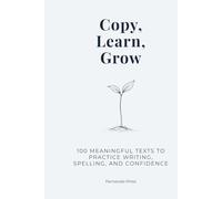 Copy, Learn, Grow: 100 Meaningful Texts to Practice Writing, Spelling, and Confidence