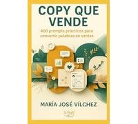 Copy que vende: 400 prompts prácticos para convertir palabras en ventas