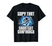 Copy That Atajo Tecnologia Galaxia Espacio Humor Astronauta Camiseta