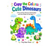 Copy the Colors: Cute Dinosaurs: A Fun and Easy Dinosaur Coloring Book with Color Guides for Kids Ages 3-7